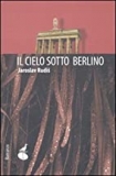 Il cielo sotto Berlino - Jaroslav Rudiš